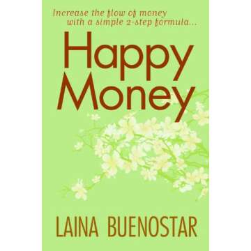 Transform Your Finances with Happy Money: A 2-Step Formula to Enhance Your Wealth Flow