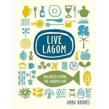 Live Lagom: Balanced Living, the Swedish Way