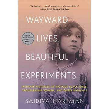 Wayward Lives, Beautiful Experiments: Intimate Histories of Riotous Black Girls, Troublesome Women, ...