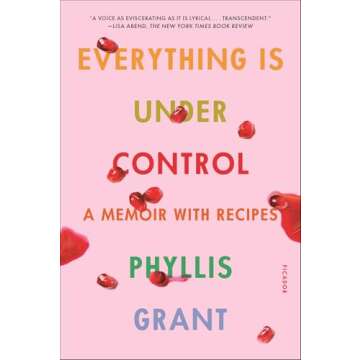 Everything Is Under Control: A Memoir with Recipes