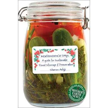 Independence Days: A Guide to Sustainable Food Storage & Preservation (Mother Earth News Books for W...