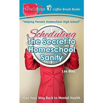 Scheduling-The Secret to Homeschool Sanity: Master Planning for a Balanced Education Experience