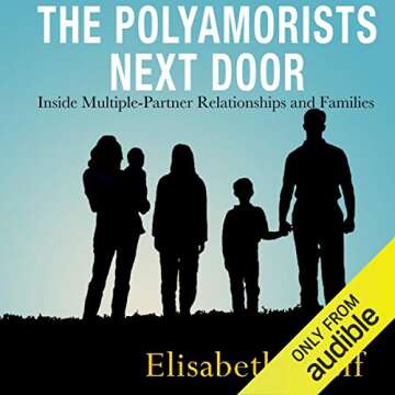 The Polyamorists Next Door: Inside Multiple-Partner Relationships and Families