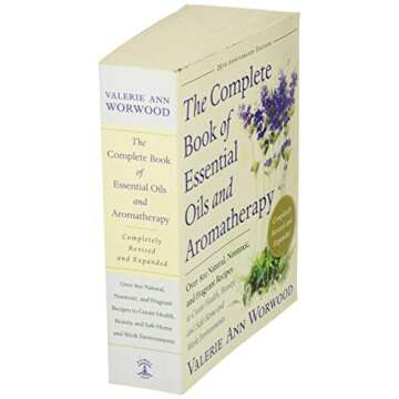The Complete Book of Essential Oils and Aromatherapy, Revised and Expanded: Over 800 Natural, Nontoxic, and Fragrant Recipes to Create Health, Beauty, and Safe Home and Work Environments