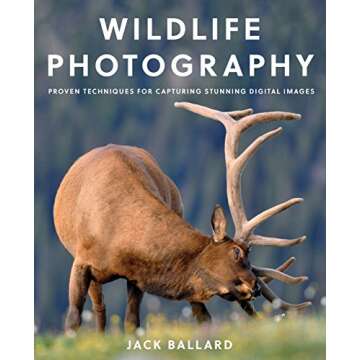 Wildlife Photography: Proven Techniques for Capturing Stunning Digital Images