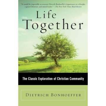 Life Together: The Classic Exploration of Christian in Community