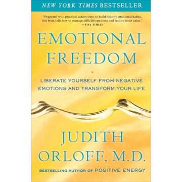 Emotional Freedom: Liberate Yourself from Negative Emotions and Transform Your Life