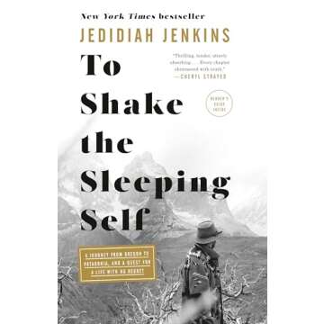 To Shake the Sleeping Self: A Journey from Oregon to Patagonia, and a Quest for a Life with No Regre...