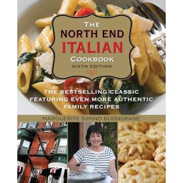 North End Italian Cookbook: The Bestselling Classic Featuring Even More Authentic Family Recipes