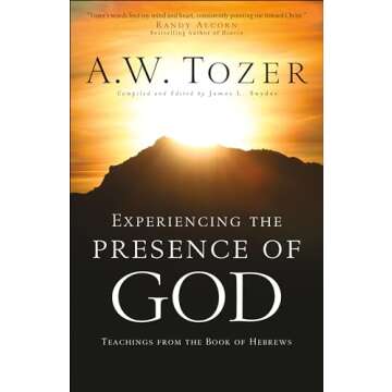 Experiencing the Presence of God: Teachings from the Book of Hebrews