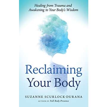 Reclaiming Your Body: Healing from Trauma and Awakening to Your Body’s Wisdom