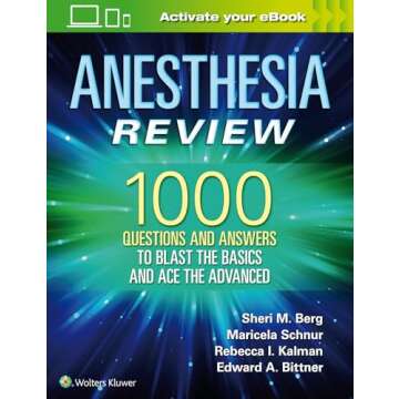 Anesthesia Review: 1000 Questions and Answers to Blast the BASICS and Ace the ADVANCED