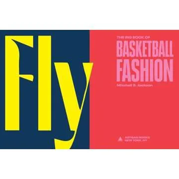 Exploring Basketball Fashion - Fly: The Big Book of Ball Style