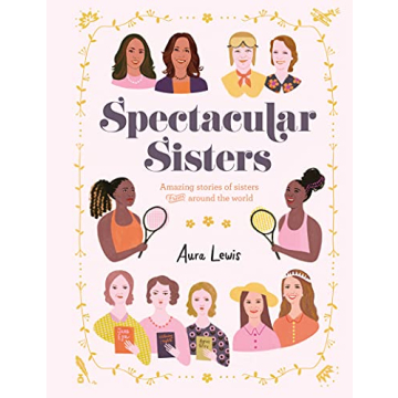 Spectacular Sisters: Inspiring Sister Stories Worldwide