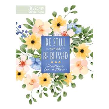 Be Still and Be Blessed: 365 Daily Devotions for Mothers