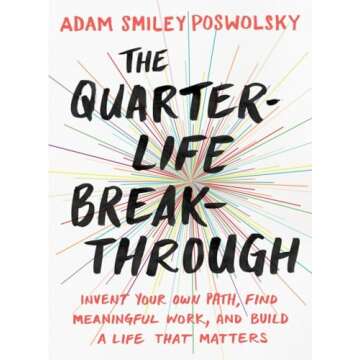 The Quarter-Life Breakthrough: Find Meaningful Work and Build a Life That Matters