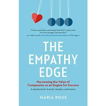 The Empathy Edge: Harnessing the Value of Compassion as an Engine for Success