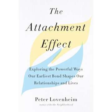 The Attachment Effect: Understanding How Bonds Shape Lives and Relationships
