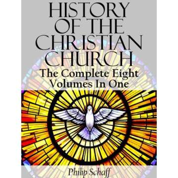 The Complete Eight-Volume History Of The Christian Church by Philip Schaff