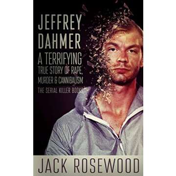 Unmasking Evil: Jeffrey Dahmer - A Frightening Chronicle of Madness and Crime