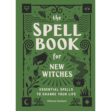 The Spell Book for New Witches: Essential Spells for Transformation