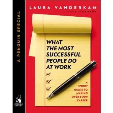 What the Most Successful People Do at Work: A Short Guide to Making Over Your Career