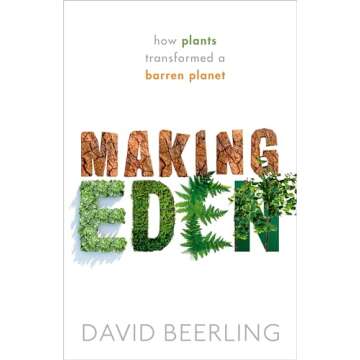 Making Eden: How Plants Transformed a Barren Planet - The Pioneering Exploration of Flora's Role in ...