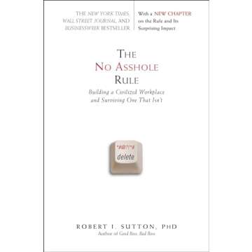 The No Asshole Rule: Building a Civilized Workplace and Surviving One That Isn't