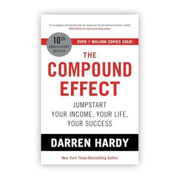 The Compound Effect: Unlock Your Potential for Success with Masterful Habits