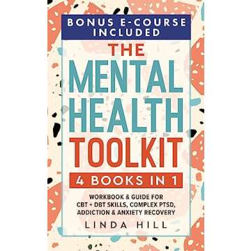 The Mental Health Toolkit (4 Books in 1): Workbook & Guide for CBT + DBT Skills, Complex PTSD, Addic...