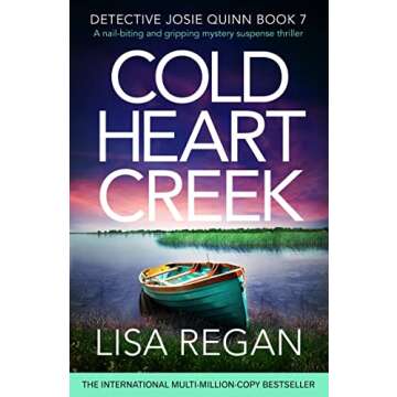 Cold Heart Creek: A nail-biting and gripping mystery suspense thriller (Detective Josie Quinn Book 7...