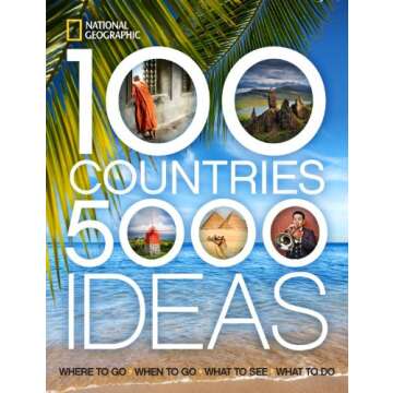 100 Countries, 5,000 Ideas: Where to Go, When to Go, What to See, What to Do (National Geographic)
