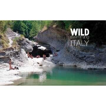 Wild Swimming Italy: Discover the Most Beautiful Rivers, Lakes, Waterfalls and Hot Springs of Italy