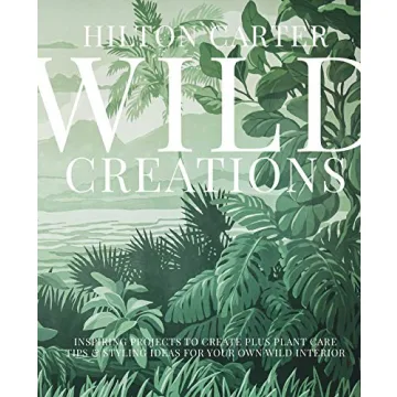 Wild Creations: Inspiring Projects to Create plus Plant Care Tips & Styling Ideas for Your Own Wild ...