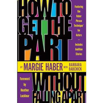 How to Get the Part...Without Falling Apart!: Featuring the Haber Phrase Technique for Actors