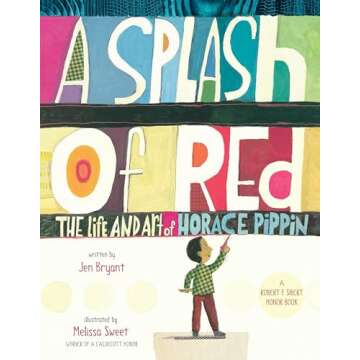 A Splash of Red: The Life and Art of Horace Pippin (Schneider Family Book Awards - Young Children's ...