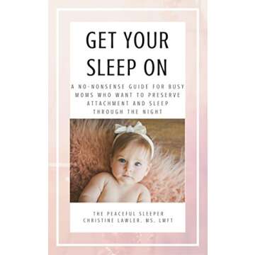 Get Your Sleep On: A No-Nonsense Guide for Busy Moms to Sleep Through the Night