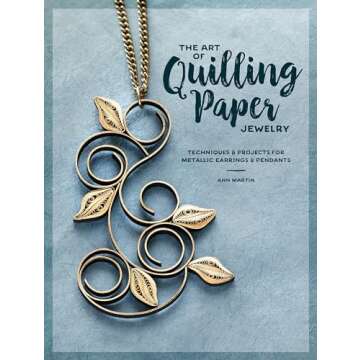 The Art of Quilling Paper Jewelry: Techniques & Projects for Metallic Earrings & Pendants