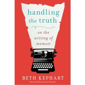 Handling the Truth: On the Writing of Memoir - A Guide for Aspiring Writers