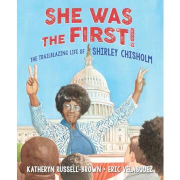 She Was the First!: The Trailblazing Life of Shirley Chisholm