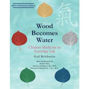 Wood Becomes Water: Chinese Medicine in Everyday Life - 20th Anniversary Edition