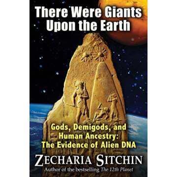 There Were Giants Upon the Earth: Gods, Demigods, and Human Ancestry: The Evidence of Alien DNA (Ear...