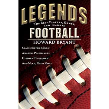 Legends: The Best Players, Games, and Teams in Football: Classic Super Bowls! Amazing Playmakers! Hi...