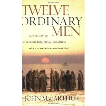 12 Ordinary Men: Discovering the Secrets of Jesus’ Disciples