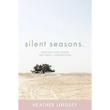 Silent Seasons: Trusting God When You Don't Understand - A Journey of Faith and Hope