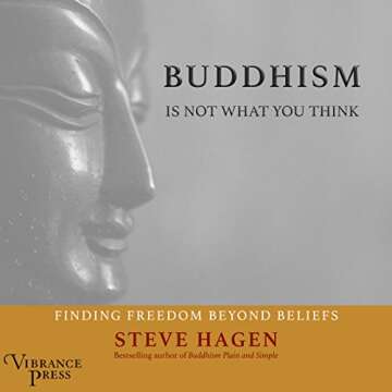 Buddhism Is Not What You Think: Finding Freedom Beyond Beliefs