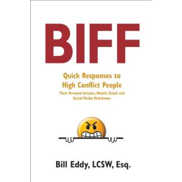 Biff: Quick Responses to High Conflict People, Their Personal Attacks, Hostile Email and Social Medi...