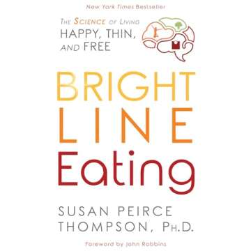 Bright Line Eating: The Science of Living Happy, Thin and Free