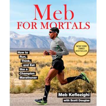 Meb For Mortals: How to Run, Think, and Eat like a Champion Marathoner