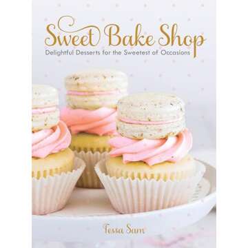 Sweet Bake Shop: Delightful Desserts for the Sweetest of Occasions: A Baking Book